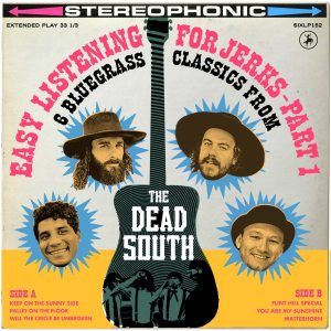 The Dead South - Easy Listening for Jerks, Pt. 1 (2022) {Six Shooter Records Inc. 0836766005245} [WEB FLAC 24-96]