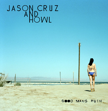Jason Cruz And Howl - Good Man's Ruin (2022)