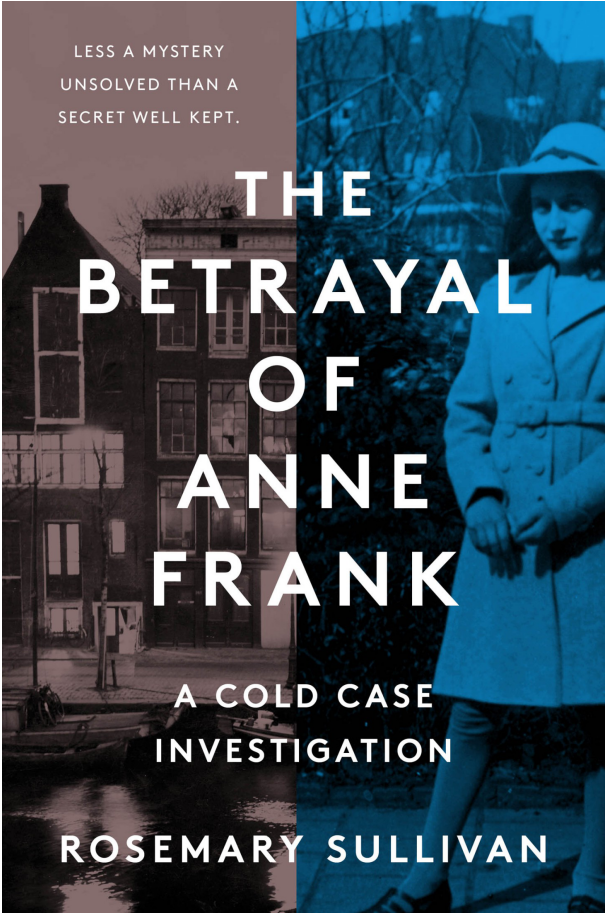 Rosemary Sullivan - The Betrayal of Anne Frank- A Cold Case Investigation