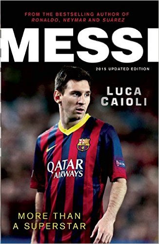 Luca Caioli - Messi Het Ware Verhaal van een Jongen Die Een Wereldster Werd