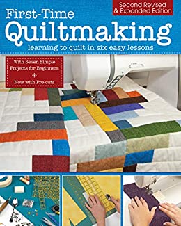 First-Time Quiltmaking, Revised & Expanded- Learning to Quilt in Six Easy Lessons
