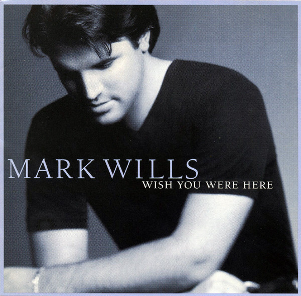 Mark Wills · Wish You Were Here (1998 · FLAC+MP3)