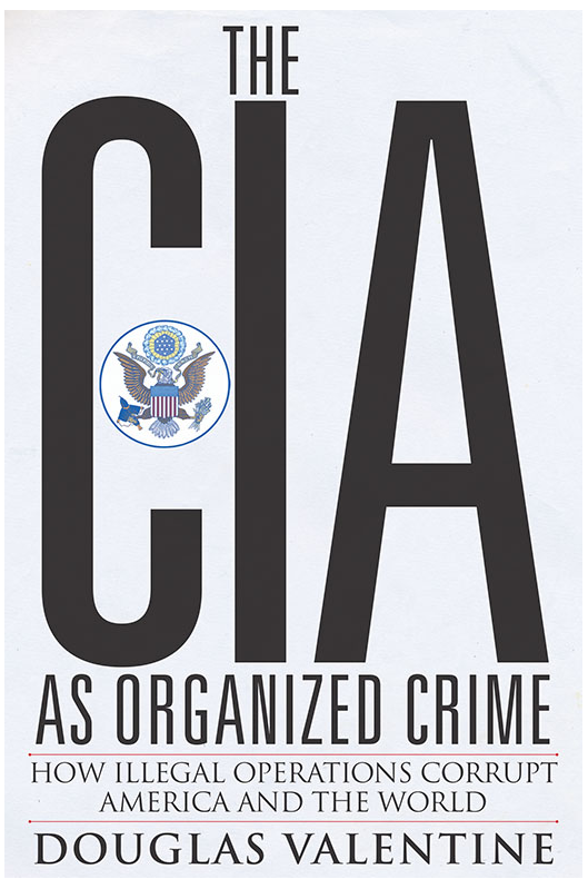 Douglas Valentine - The CIA As Organized Crime- How Illegal Operations Corrupt America and the World