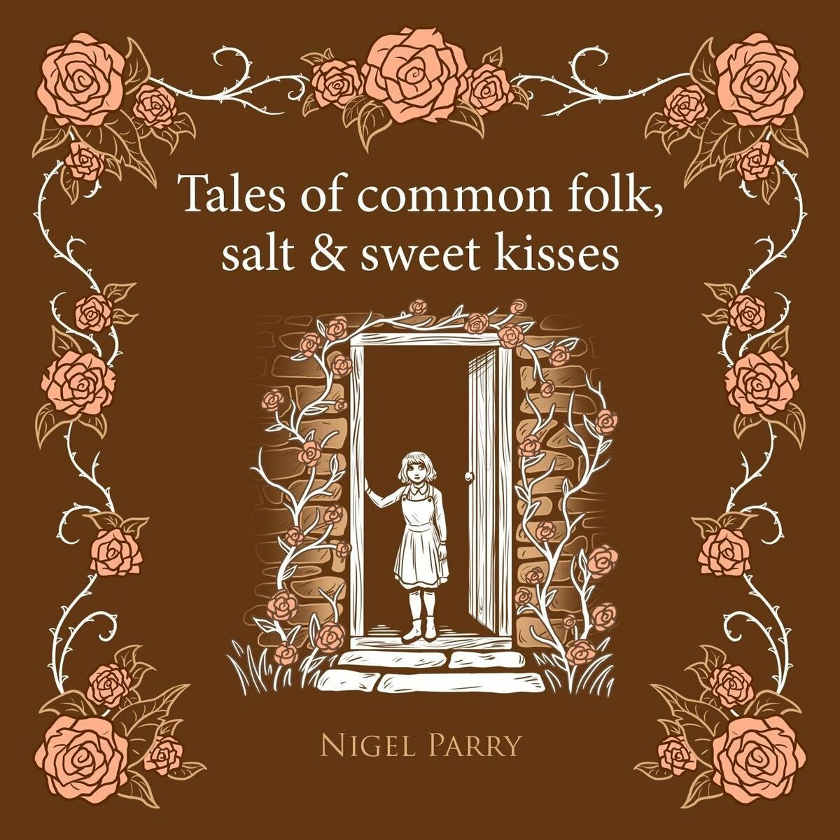 Nigel Parry - 2022 - Tales of Common Folk, Salt & Sweet Kisses