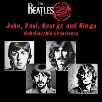 The Beatles Archives: John, Paul, George & Ringo: Unbelievable Experience