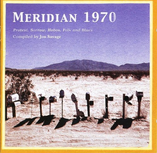 VA - Jon Savage's Meridian 1970 Protest, Sorrow, Hobos, Folk And Blues (2005)