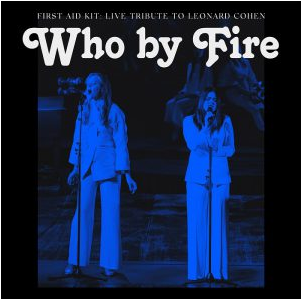 First Aid Kit - Who by Fire Live Tribute to Leonard Cohen (2021) FLAC