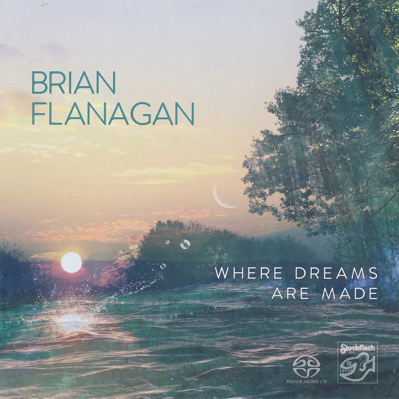 Brian Flanagan - 2017 - Where Dreams Are Made [2017 SACD] 24-88.2