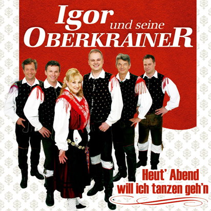Igor und seine Oberkrainer - Heut' Abend will ich tanzen geh'n (2015)