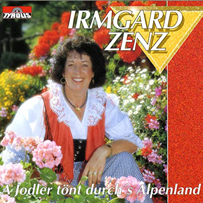 Irmgard Zenz - A Jodler toent durch's Alpenland (2016)