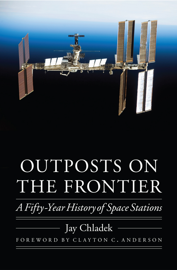 Outposts on the Frontier A Fifty-Year History of Space Stations by Jay Chladek