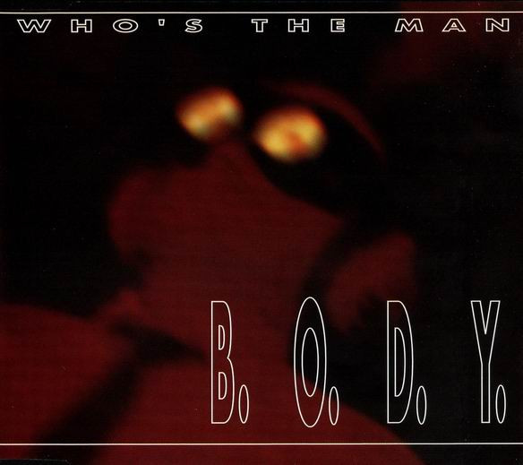 B O D Y  - Who’s The Man (CDM)(1994)