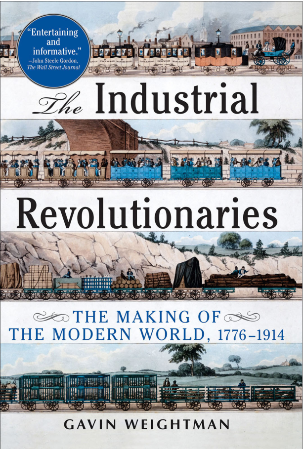 Gavin Weightman - The Industrial Revolutionaries- The Making of the Modern World 1776-1914