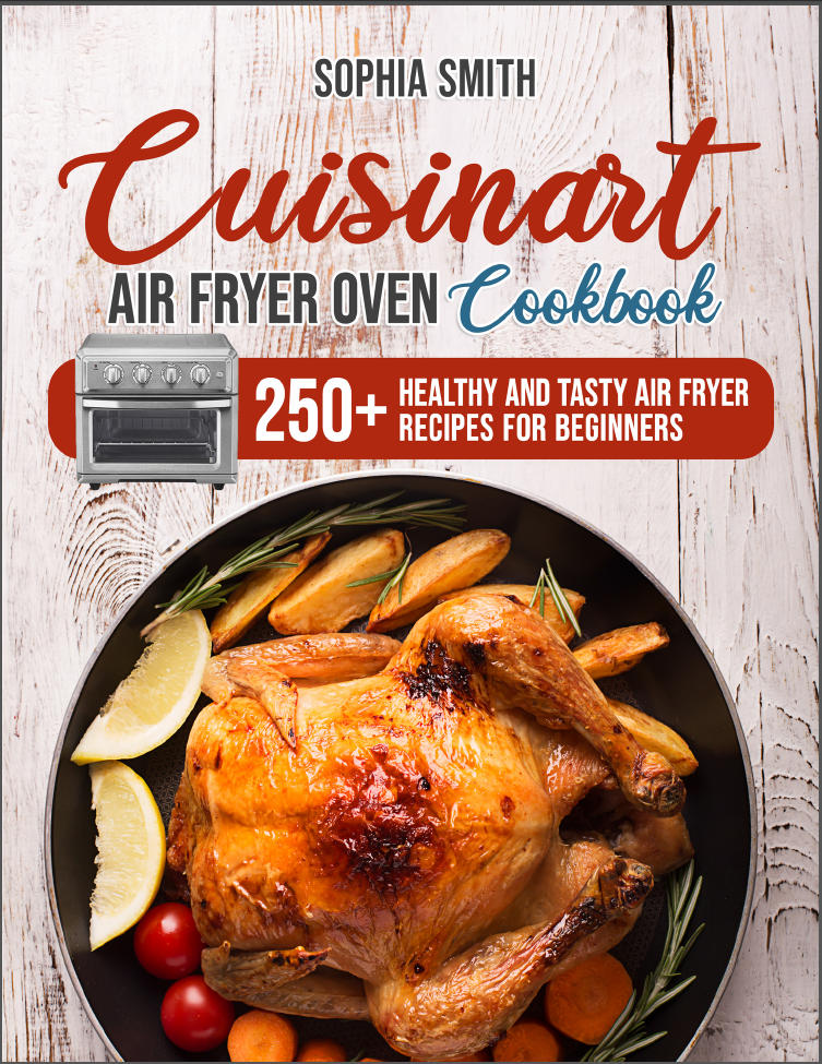 Cuisinart Air Fryer Oven Cookbook 250 Healthy And Tasty Air Fryer Recipes For Beginners