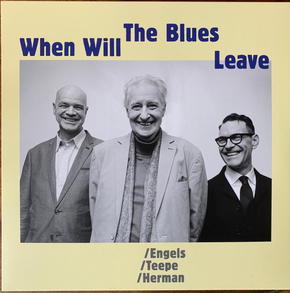 John Engels, Joris Teepe, Benjamin Herman When Will The Blues Leave 2021