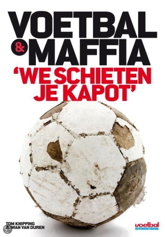 Iwan van Duren & Knipping, Tom - Voetbal en maffia - we schieten je kapot