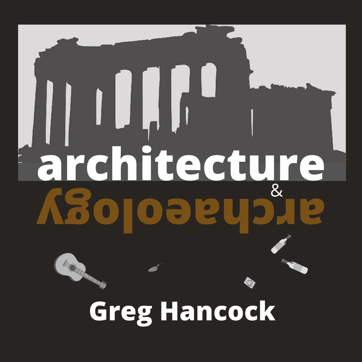 Greg Hancock - 2021 - Architecture & Archaeology