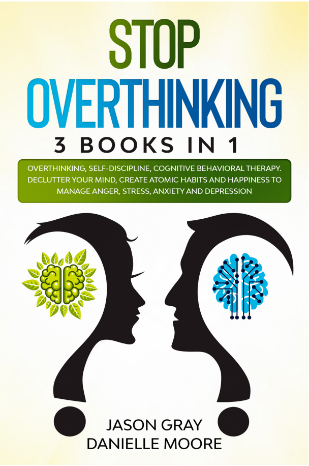 STOP OVERTHINKING - 3 Books In 1 - Overthinking, Self-Discipline, Cognitive Behavioral Therapy