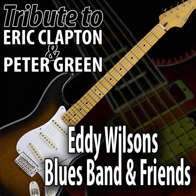 Eddy Wilsons Blues Band & Friends - Tribute to Eric Clapton & Peter Green 2021