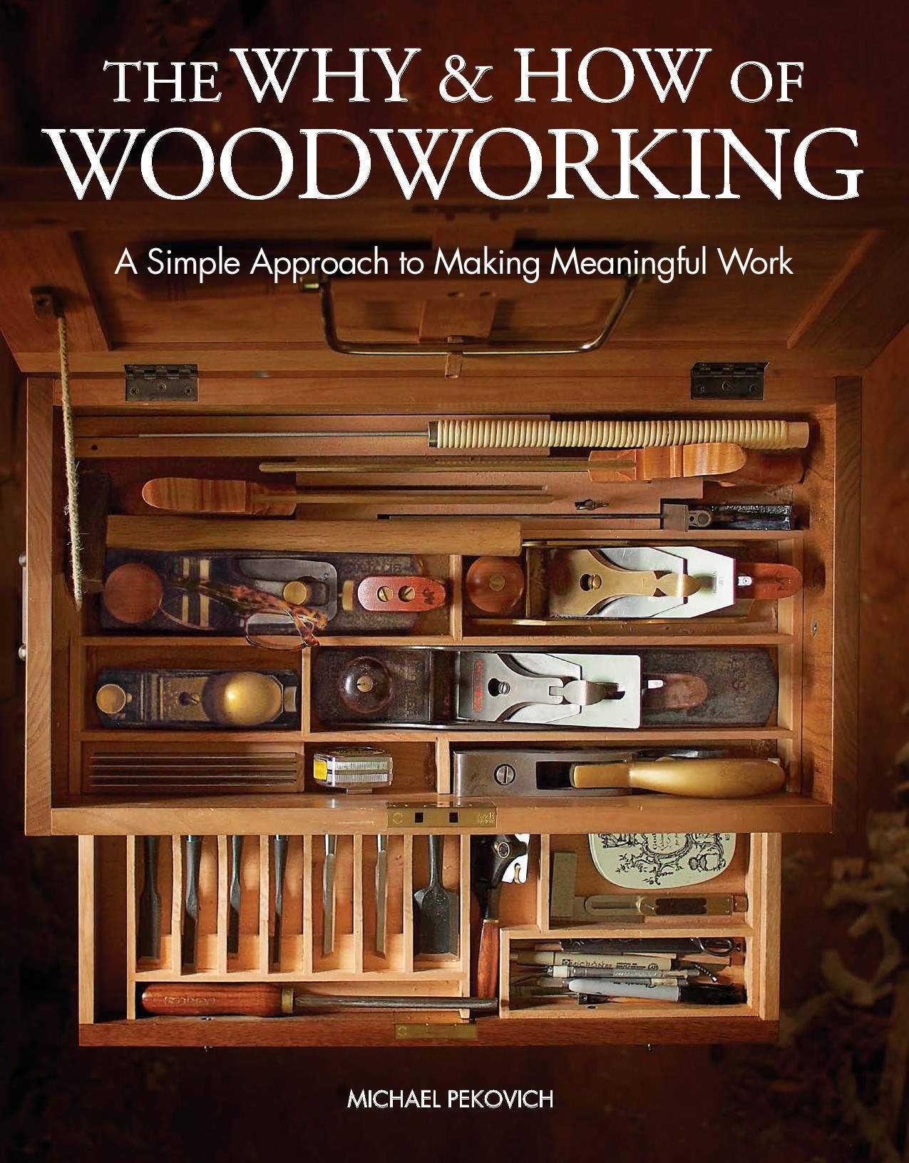 The Why And How Of Woodworking A Simple Approach To Making Meaningful Work