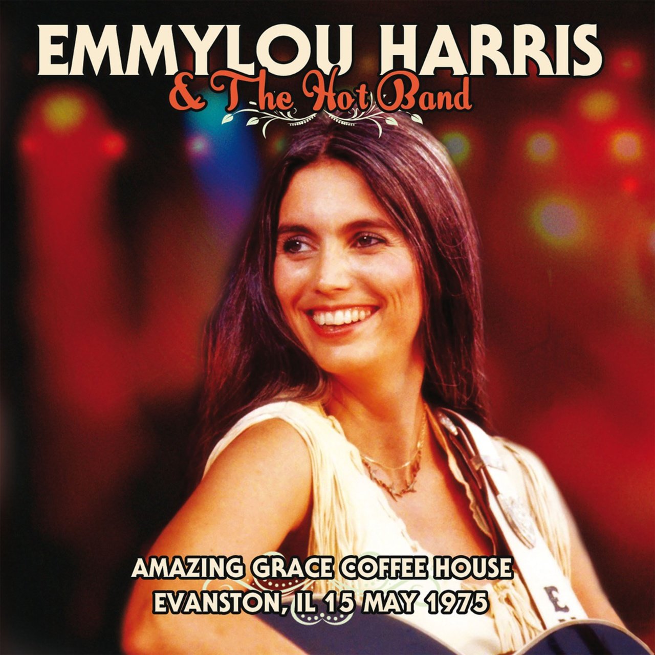 Emmylou Harris & The Hot Band - Live At The Amazing Coffee House, Il 15th May 1975 (2015)