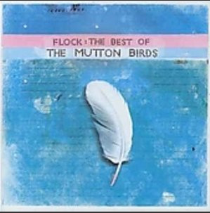 The Mutton Birds - Flock. The Best Of The Mutton Birds (2002)