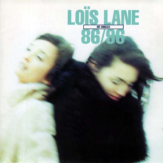 Lois Lane - Hit Singles 86-96
