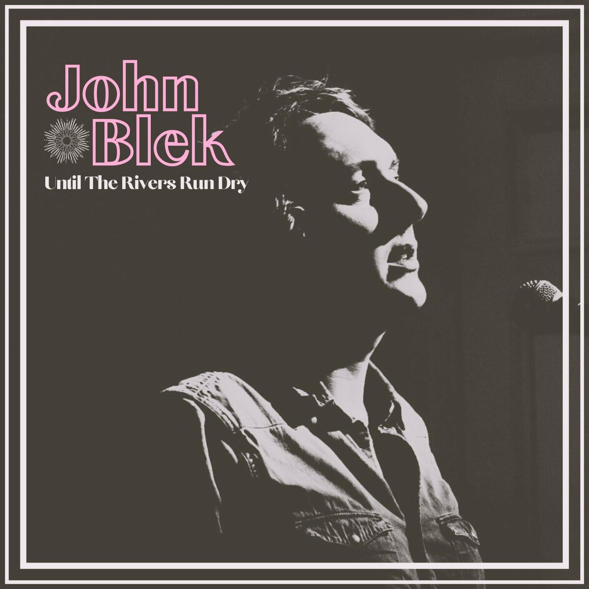 John Blek – 2023 – Until The Rivers Run Dry