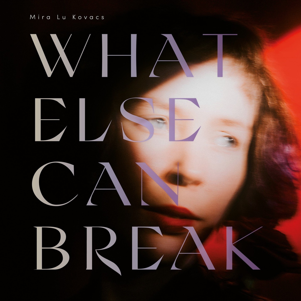 Mira Lu Kovacs - 2021 - What Else Can Break