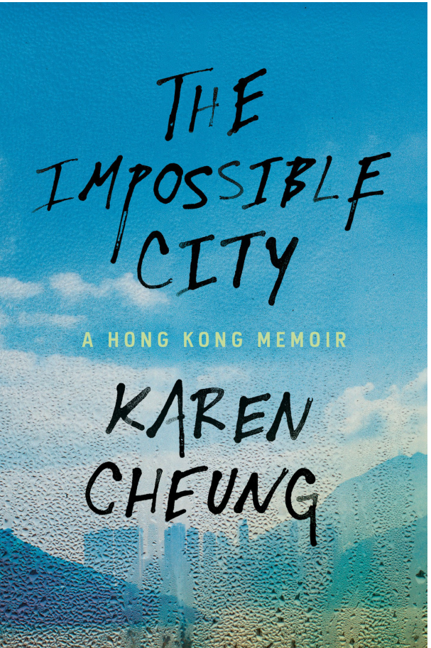 Karen Cheung - The Impossible City- A Hong Kong Memoir