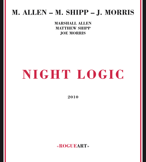 Matthew Shipp, Marshall Allen, Joe Morris - Night Logic 2010