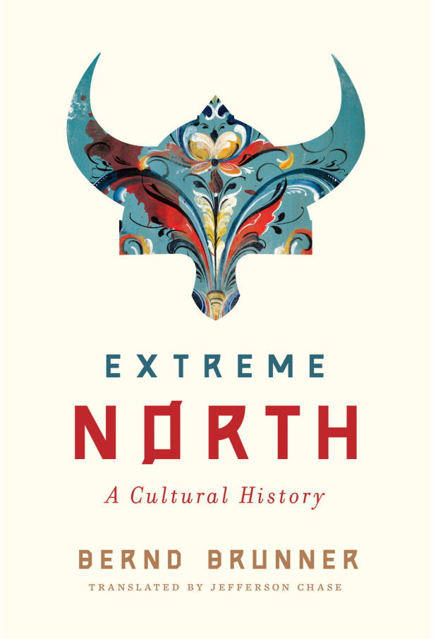 Extreme North A Cultural History by Bernd Brunner