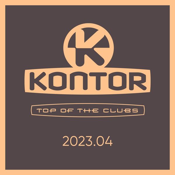 VA - Kontor Top Of The Clubs 2023.04