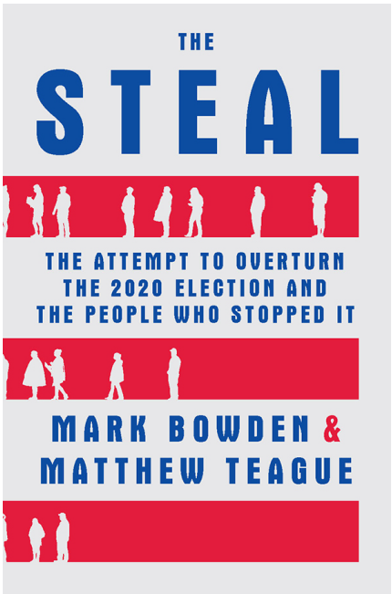 Mark Bowden, Matthew Teague - The Steal- The Attempt to Overturn the 2020 Election and the People Who Stopped It