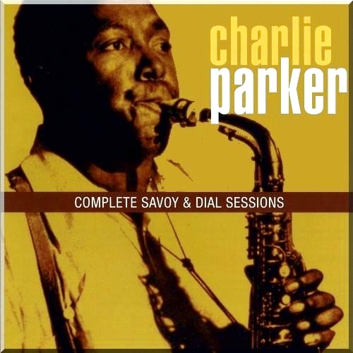 Charlie Parker Complete Savoy & Dial Sessions 2001