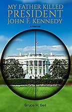 Bruce H. Bell - My Father Killed President John F. Kennedy- A Memoir (PDF).