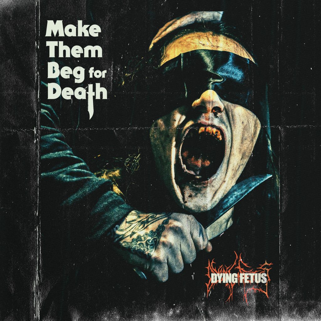 Dying Fetus - 2023 - Make Them Beg for Death