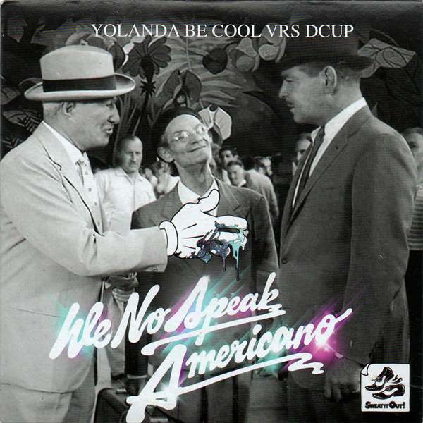 Yolanda Be Cool vs Dcup - We No Speak Americano (2010)