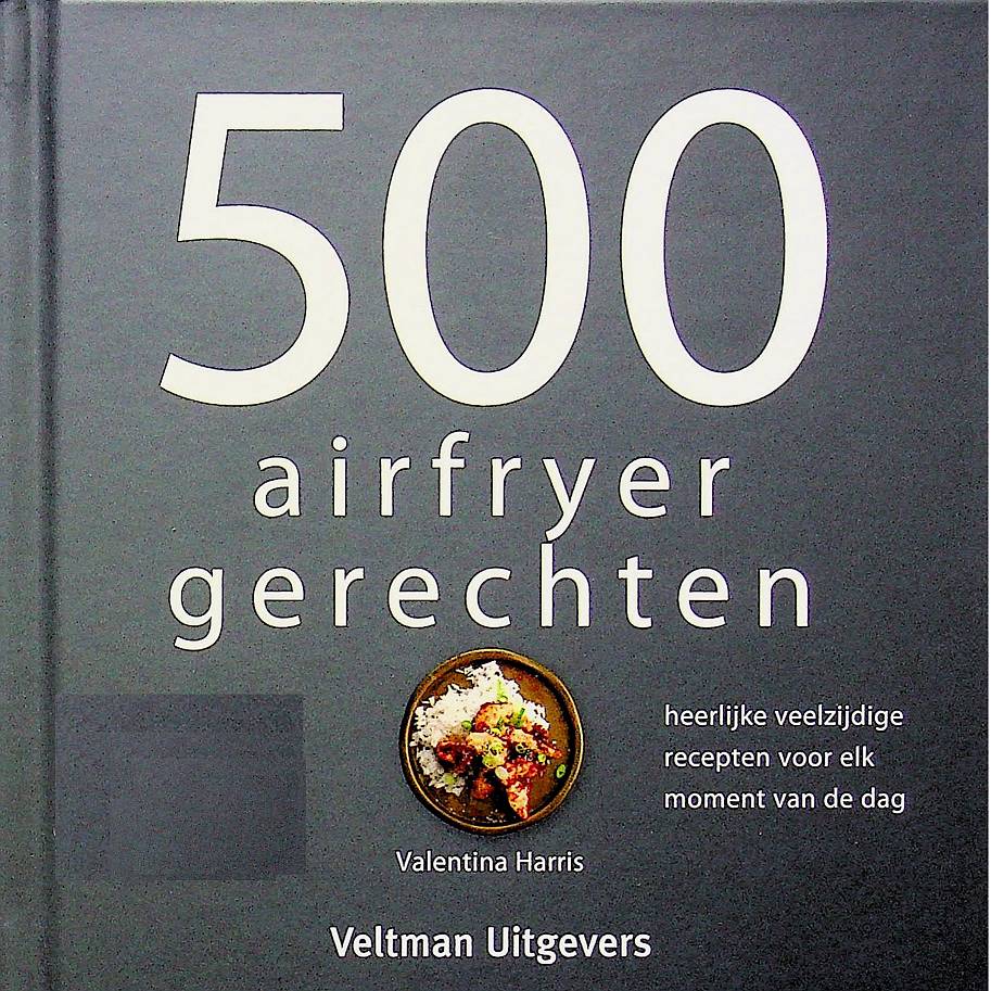 500 Airfryer gerechten (2de druk, 2021) - Valentina Harris