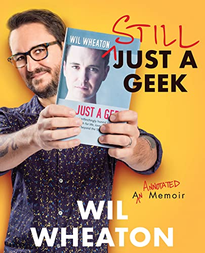 Wil Wheaton: Still Just a Geek: An Annotated Memoir