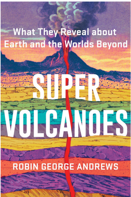 Robin George Andrews - Super Volcanoes- What They Reveal about Earth and the Worlds Beyond