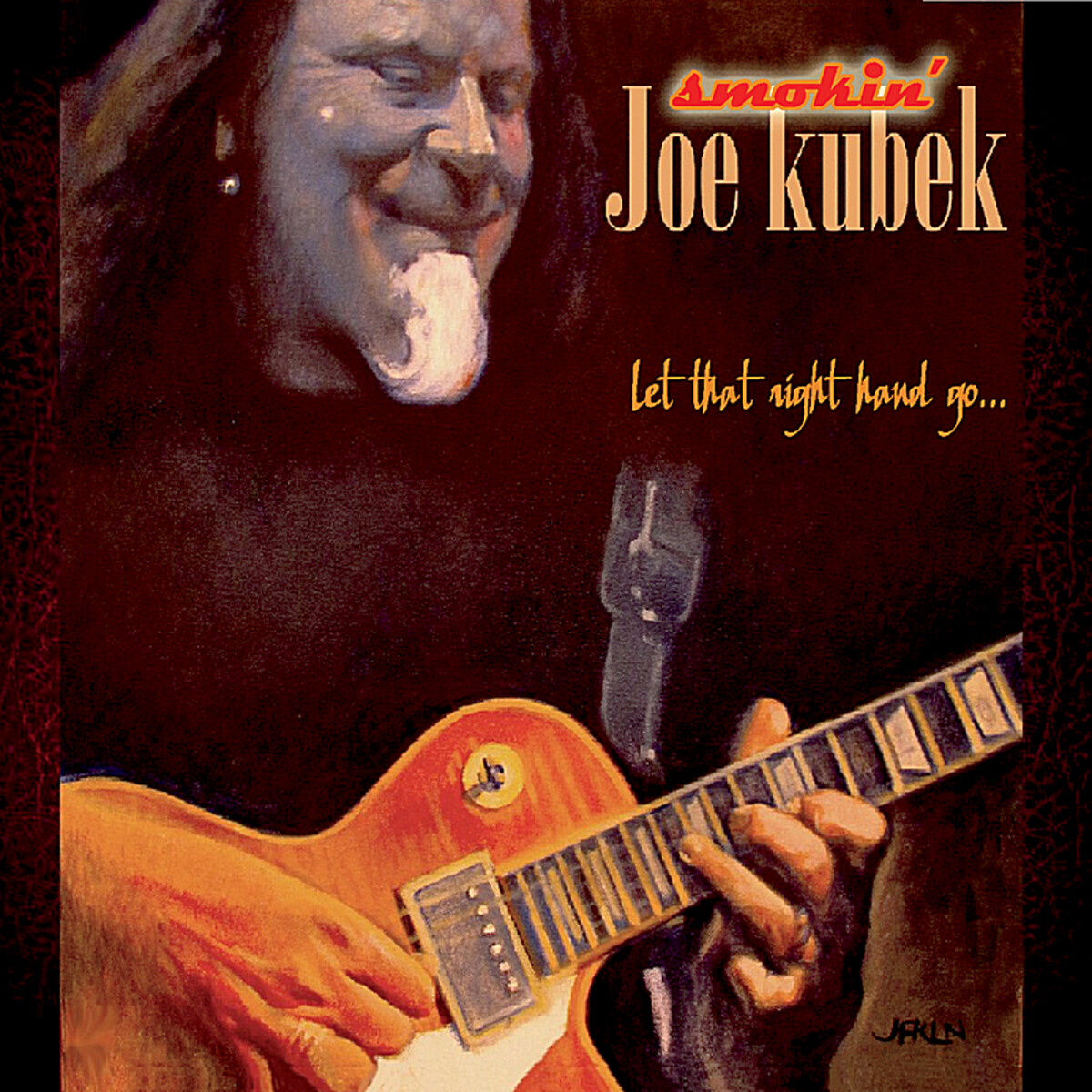 Smokin' Joe Kubek - 2012 - Let That Right Hand Go... (Blues Rock) (flac)