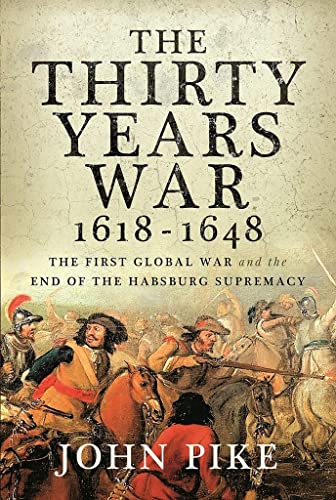 John Pike - The Thirty Years War, 1618 - 1648- The First Global War and the end of Habsburg Supremacy (True EPUB)