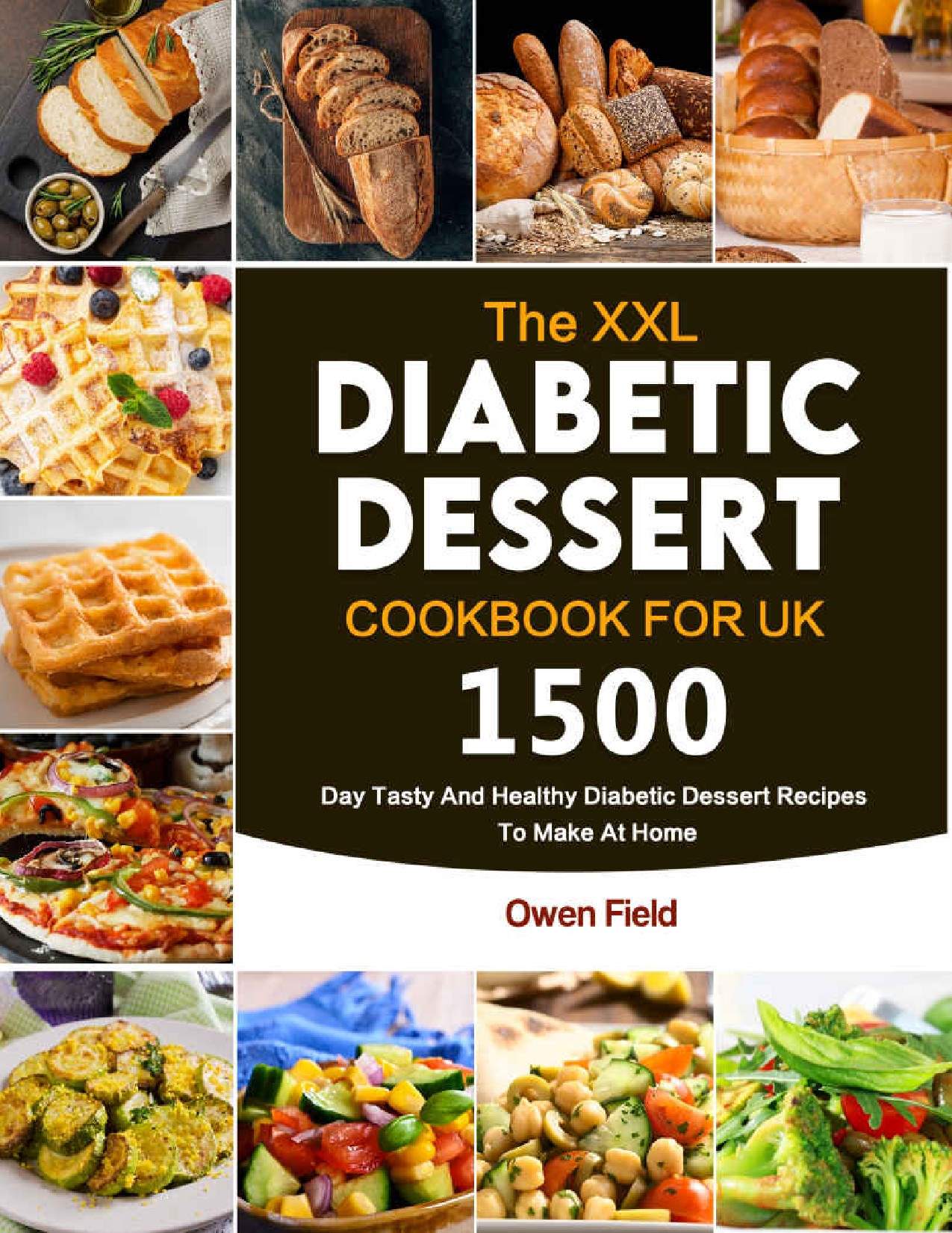 The Xxl Diabetic Dessert Cookbook 1500 Day Tasty And Healthy Diabetic Dessert Recipes To Make At Home