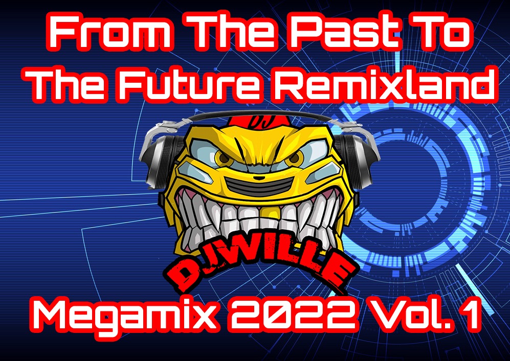 From The Past To The Future Remixland Megamix 2022 Vol. 1 - Mixed by DJ Wille