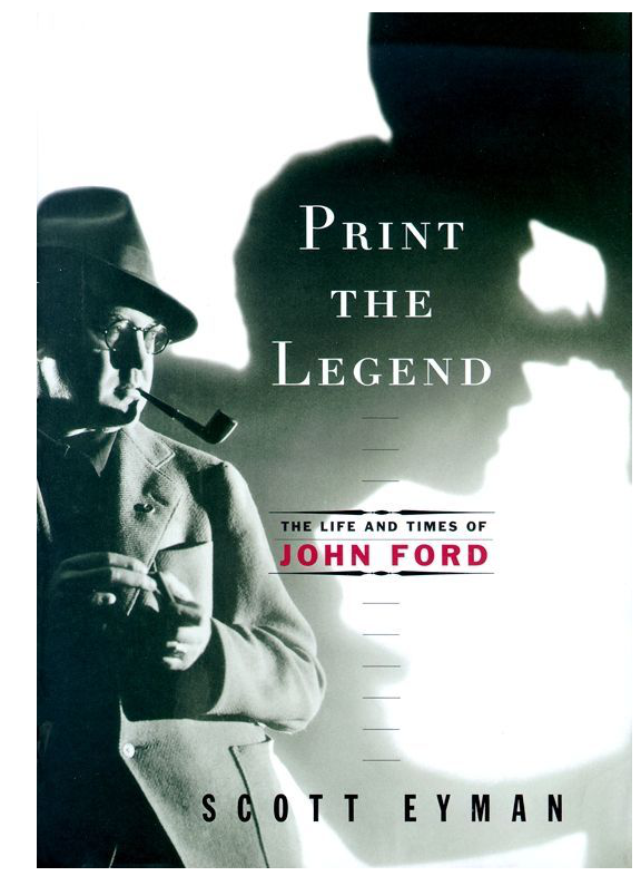 Scott Eyman - Print the Legend- The Life and Times of John Ford