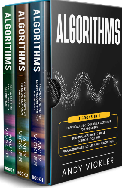 Algorithms - 3 Books In 1 - Practical Guide to Learn Algorithms For Beginners