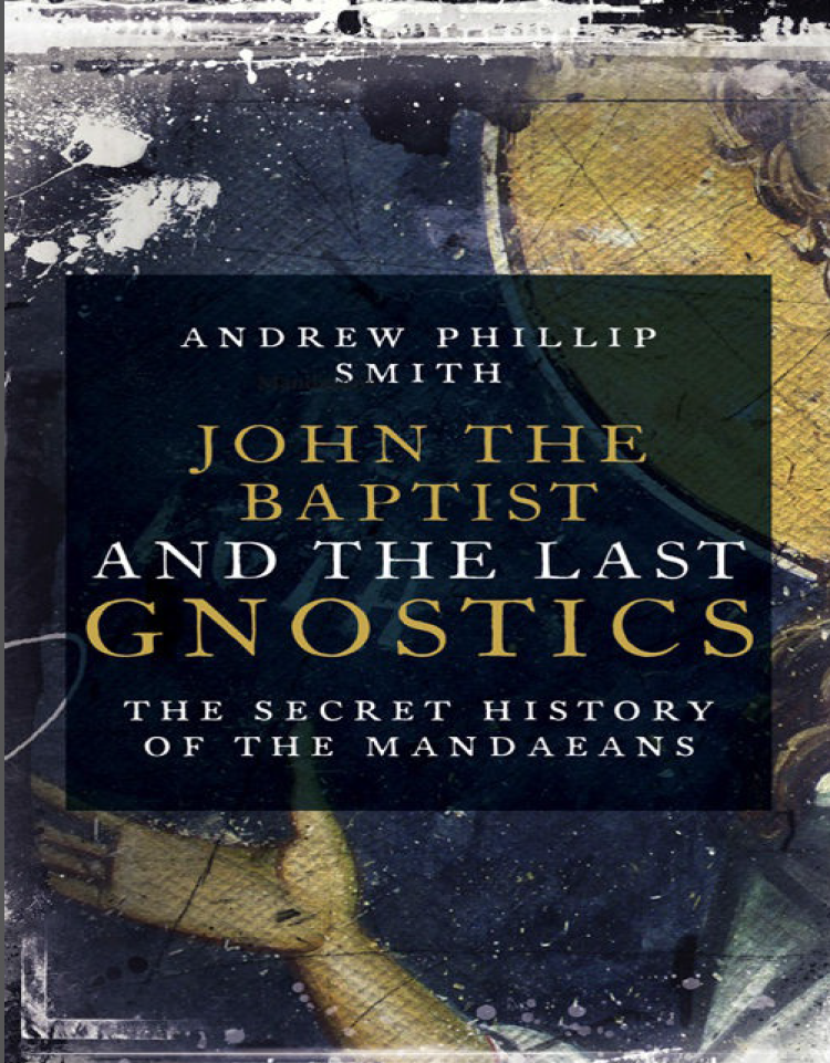 John the Baptist and the Last Gnostics - The Secret History of the Mandaeans