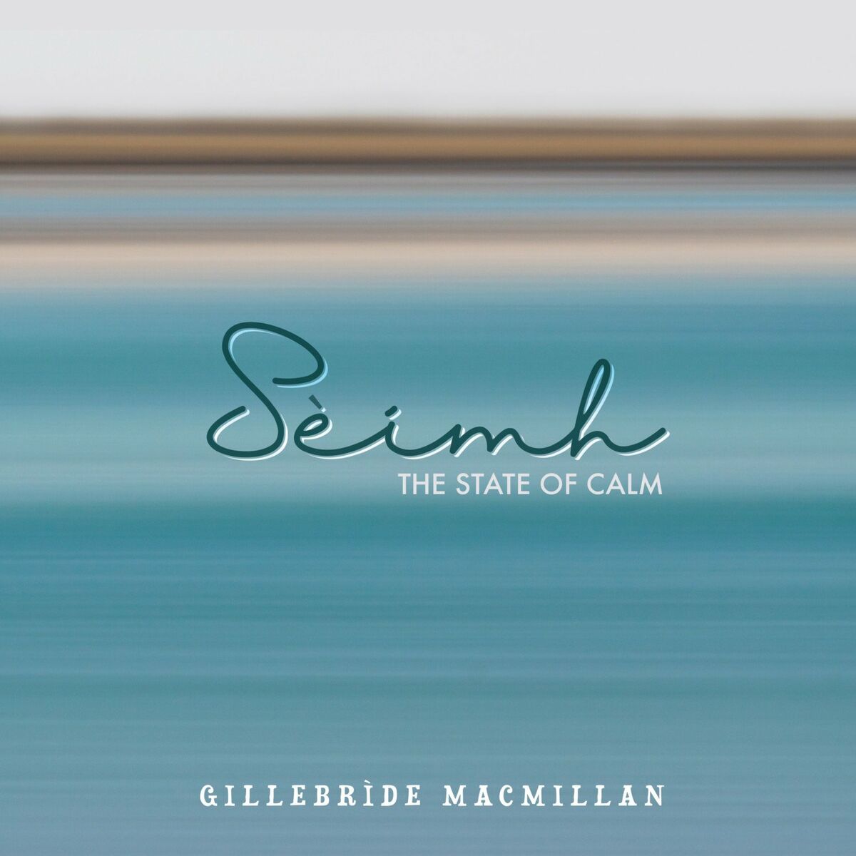 Gillebrìde Ma cmillan - 2023 – Sèimh - The State of Calm
