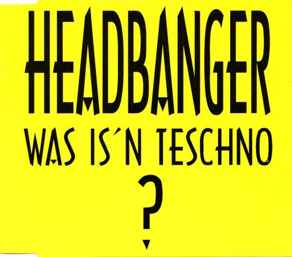 Headbanger – Was Is'n Teschno (1993) [CDM]